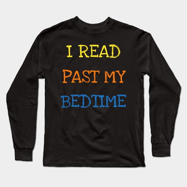 I Read Past My Bedtime Book Lover Cool Reader Kids Adults T-Shirt Bookworm Long Sleeve T-Shirt by DDJOY Perfect Gift Shirts